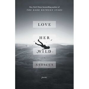 Love Her Wild: Poems -- Atticus